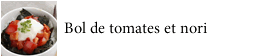 Bol de tomates et nori